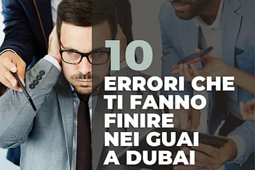 I 10 errori che ti fanno finire nei guai a Dubai